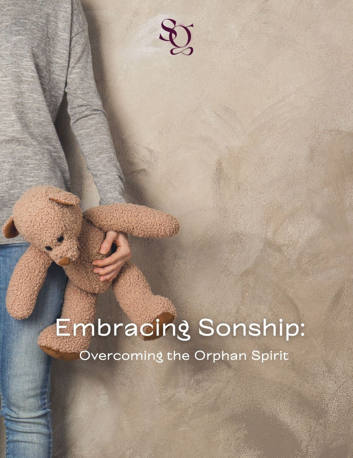 Embracing Sonship: Overcoming the Orphan Spirit Workbook